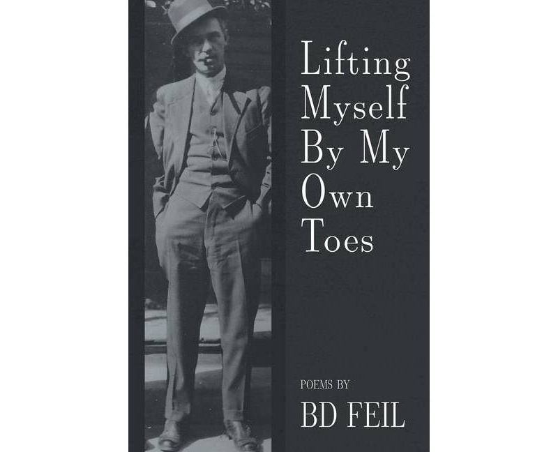 Lifting Myself By My Own Toes - by  Bd Feil (Paperback)